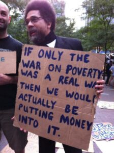 Cornel West: "If only the war on poverty was a real war, we would actually be putting money into it"