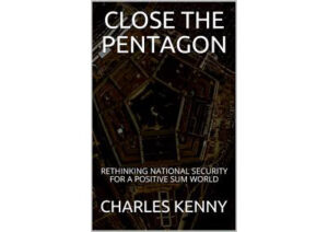Close the Pentagon by Charles Kenny