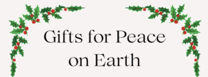 The Holidays Are About Peace on Earth . . . Let's Make Our Gifts Reflect That