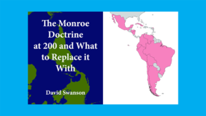 Video: The Monroe Doctrine at 200 and What to Replace it With