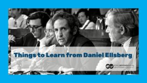 Things to Learn from Daniel Ellsberg