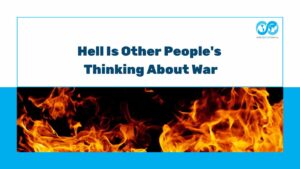 Hell Is Other People's Thinking About War