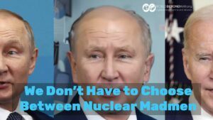 We Don’t Have to Choose Between Nuclear Madmen