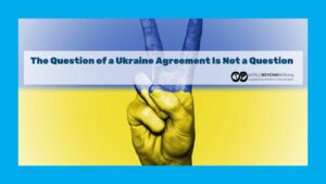 The Question of a Ukraine Agreement Is Not a Question