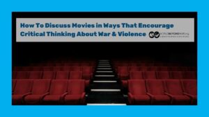 How To Discuss Movies in Ways That Encourage Critical Thinking About War & Violence