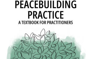 New & Free Publication: "Peacebuilding Practice: A Textbook for Practitioners"