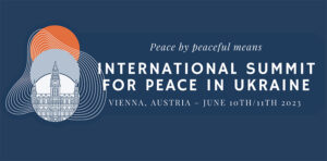 International Summit for Peace in Ukraine to be held June 10-11, 2023 in Vienna, Austria