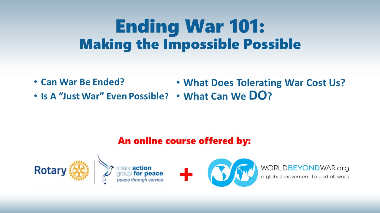 Ending War 101: Making the Impossible Possible. An online course offered by Rotary + World Beyond War