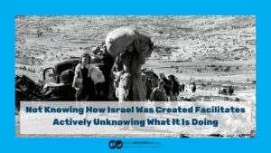 Why Not Knowing How Israel Was Created Matters