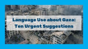 Language Use about Gaza: Ten Urgent Suggestions