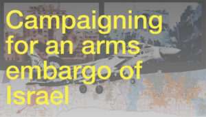 Decolonise Palestine Teach-In: Campaigning for an Arms Embargo of Israel