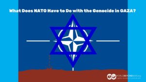 What Does NATO Have to Do with the Genocide in GAZA?