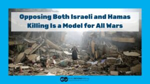 Opposing Both Israeli and Hamas Killing Is a Model for All Wars