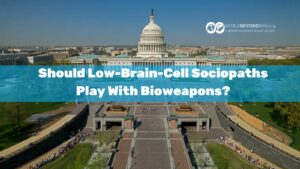 Should Low-Brain-Cell Sociopaths Play With Bioweapons?