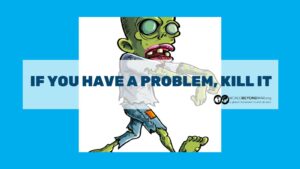 If You Have a Problem, Kill It