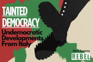 TAINTED DEMOCRACY: Undemocratic Developments From Italy