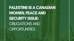 Palestine Is a Canadian Women, Peace, and Security Issue