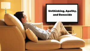 Unthinking, Apathy, and Genocide