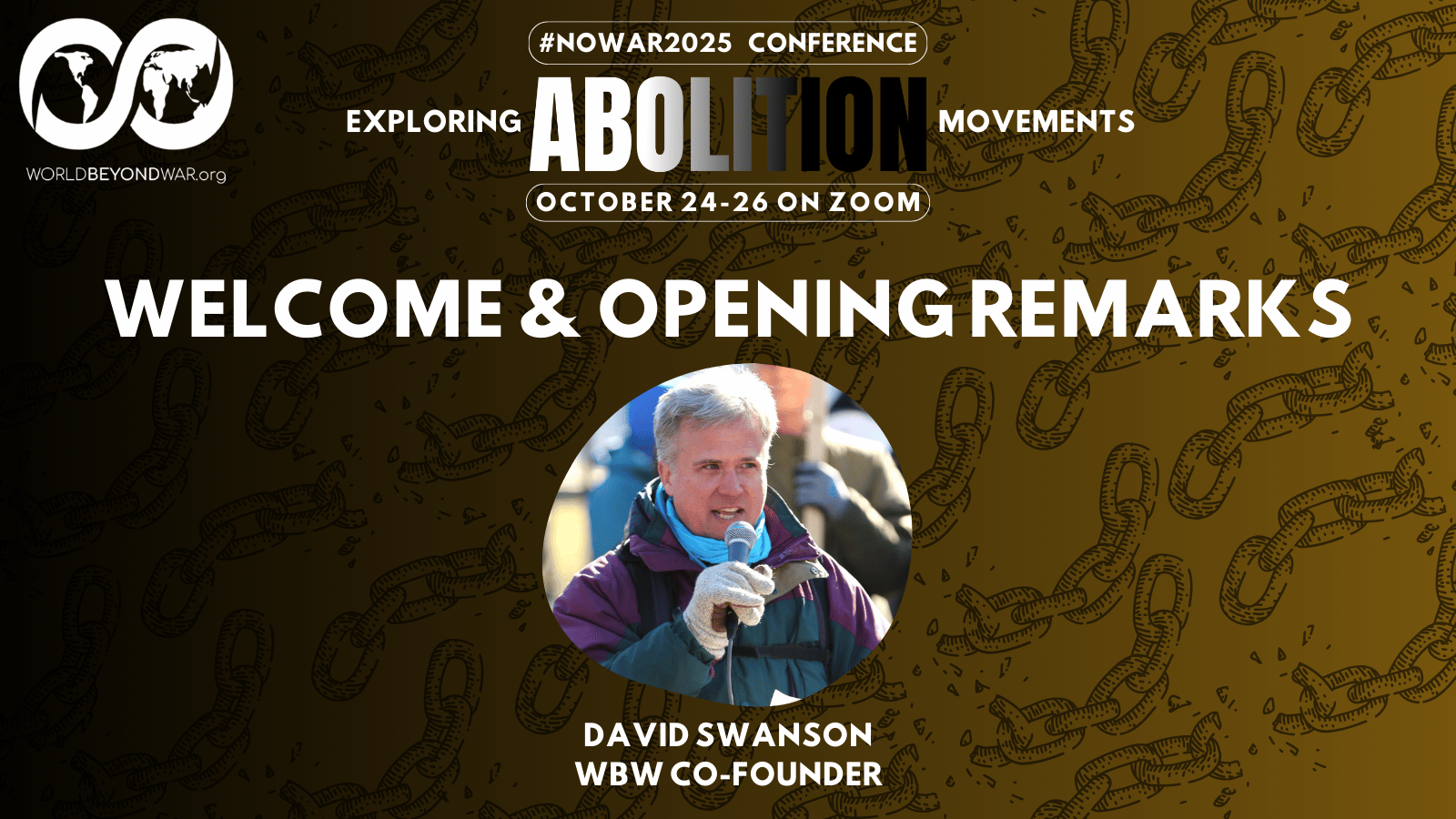 #NoWar2025 Conference - Exploring Abolition Movements - October 24-26 on Zoom. Welcome & Opening Remarks with David Swanson, WBW Co-Founder