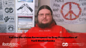 Yurii Sheliazhenko Abducted by Police in Ukraine