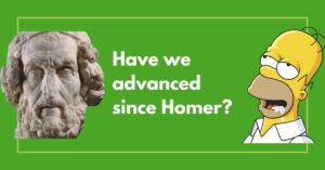 Have We Advanced Since Homer?