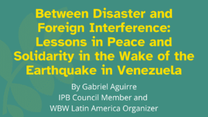 Between Disaster and Foreign Interference: Lessons in Peace and Solidarity in the Wake of the Earthquake in Venezuela