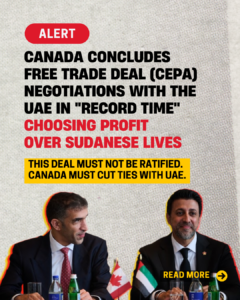 Canada Negotiates Trade Deal (CEPA) with the UAE in Record Time, Choosing Profit Over Sudanese Lives