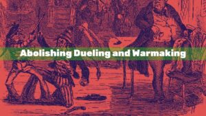 One Down! Abolishing Dueling and Warmaking
