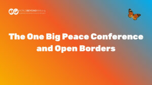 The One Big Peace Conference and Open Borders