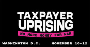 Join in a November 10-12 Taxpayer Uprising in Washington DC Against Military Spending