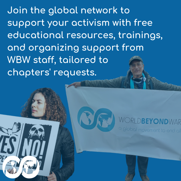 The text on the graphic reads "Join the global network to support your activism with free educational resources, trainings, and organizing support from WBW staff, tailored to chapters' requests." Underneath is a photo of a protester holding a WBW banner. Another photo shows a protester holding a sign with an image of a dove and a skull. Under the dove, the sign reads "YES to Peace" and under the skull reads "NO to NATO."